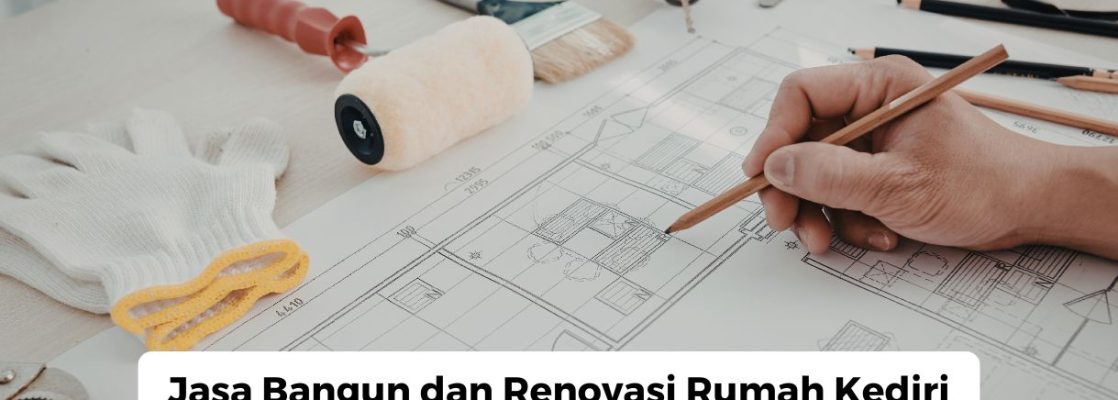 Jasa Bangun dan Renovasi Rumah Kediri